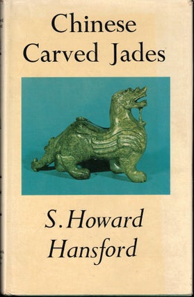 Item #51793 Chinese Carved Jades. S. Howard Hansford