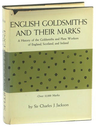 Item #51825 English Goldsmiths and Their Marks: A History of the Goldsmiths and Plate Workers of...
