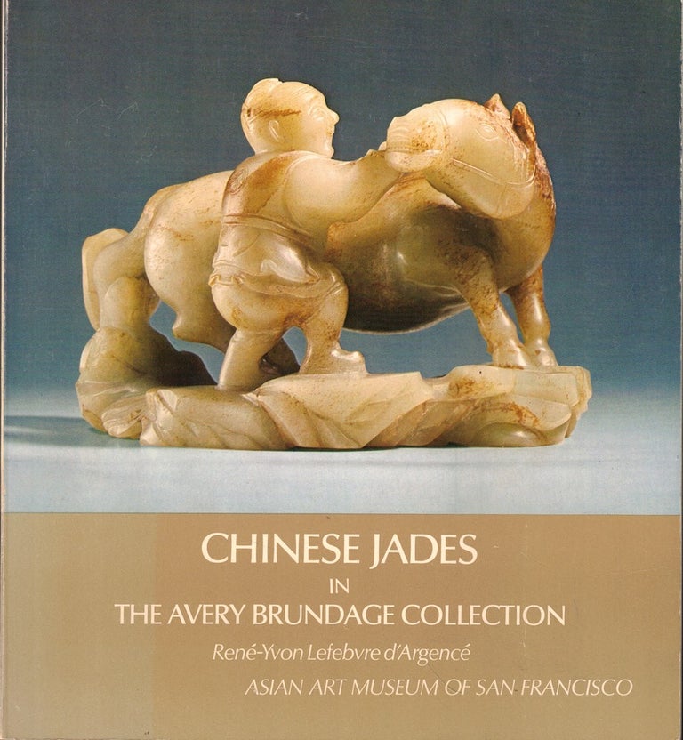Item #51862 Chinese Jades in the Avery Brundage Collection. Rene-Yvon Lefebvre d'Argence.