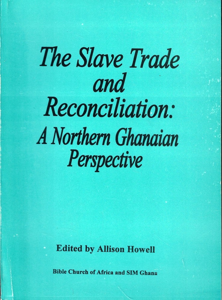 Item #51880 The Slave Trade and Reconciliation: A Northern Ghanian Perspective. Allison Howell.