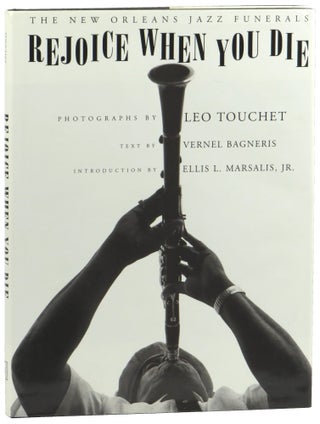 Item #52057 Rejoice When You Die: the New Orleans Jazz Funerals. Leo Touchet, Vernel Bagneris