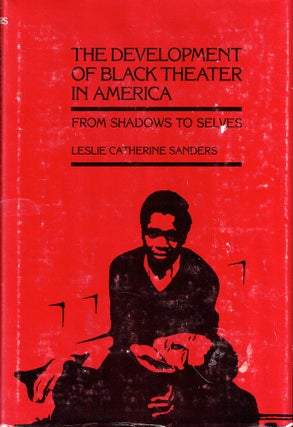 Item #52080 The Development of Black Theater in America: From Shadows to Selves. Lslie Catherine...