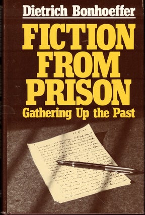 Item #52106 Fiction From Prison: Gathering up the Past. Dietrich Bonhoeffer