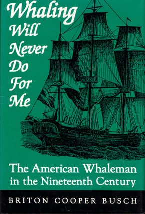 Item #52156 Whaling Will Never Do for Me: The American Whaleman in the Nineteenth Century. Briton...