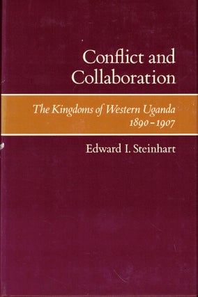 Item #52163 Conflict and Collaboration: The Kingdoms of Western Uganda 1890-1907. Edward I....