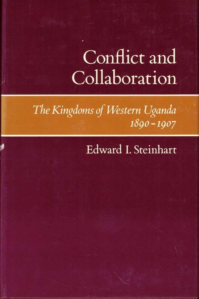 Item #52163 Conflict and Collaboration: The Kingdoms of Western Uganda 1890-1907. Edward I. Steinhart.