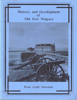 Item #52170 History and Development of Old Fort Niagra. Brian Leigh Dunnigan