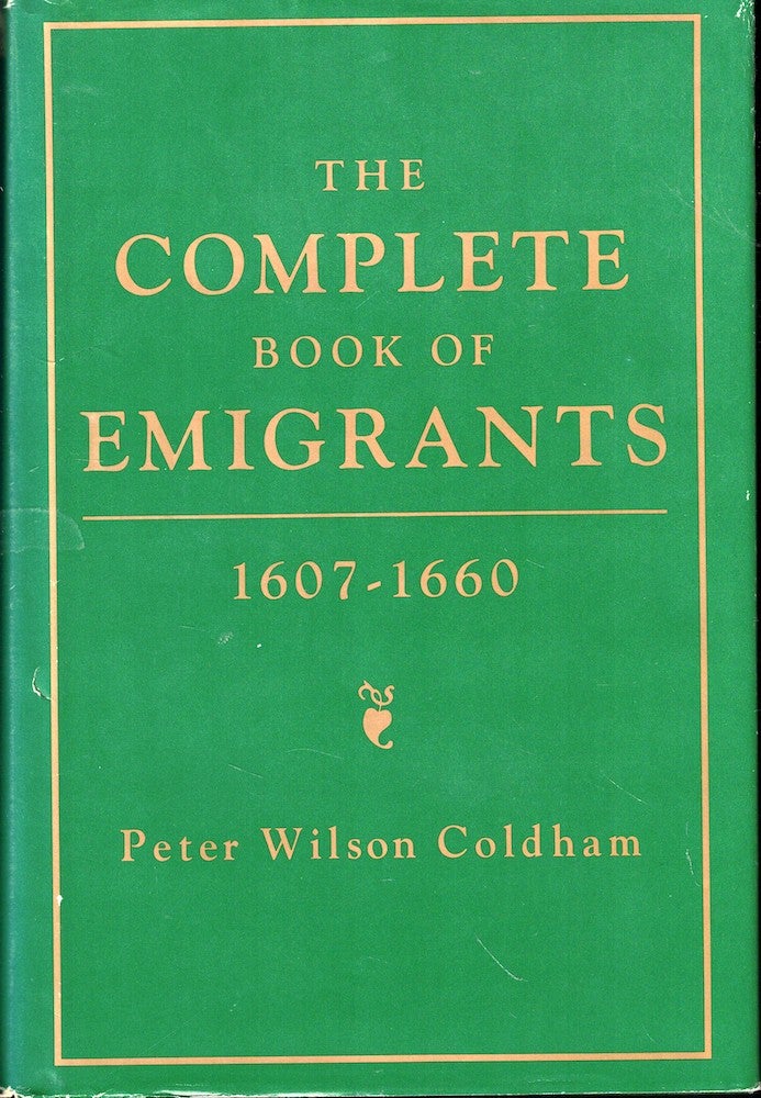 Item #52185 The Complete Book of Emigrants 1607-1660. Peter Wilson Coldham.