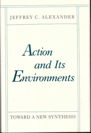 Item #52188 Action and Its Environments. Jeffrey C. Alexander