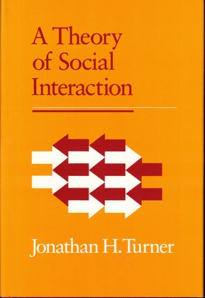 Item #52191 A Theory of Social Interaction. Jonathan H. Turner