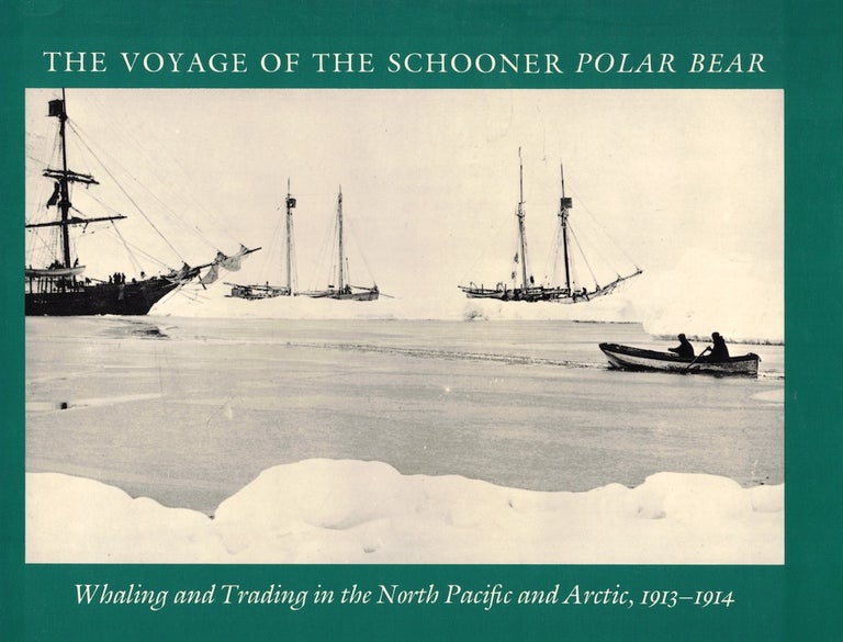Item #52244 The Voyage of the Schooner Polar Bear: Whaling and Trading in the North Pacific and Arctic, 1913-1914. Dunbar Lockwood Bernard Kilian, John Bockstoce.