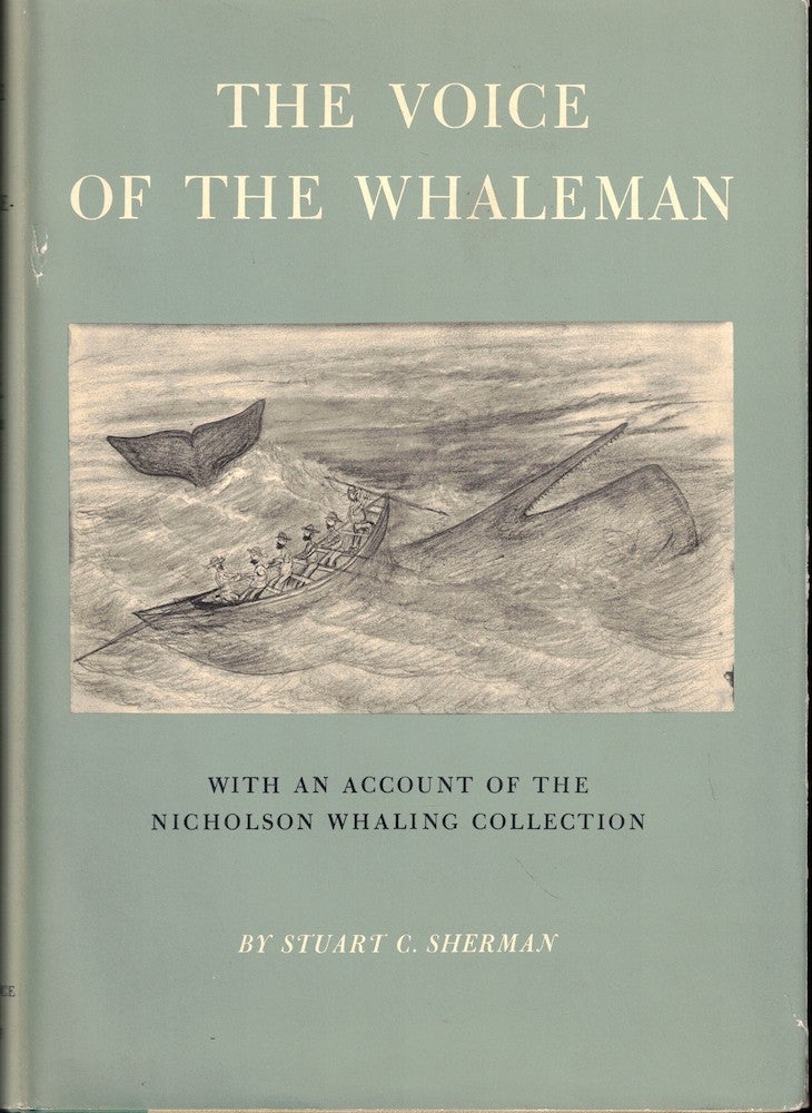 Item #52249 The Voice of the Whaleman, With an Account of the Nicholson Whaling Collection. Stuart C. Sherman.