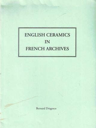 Item #52286 English Ceramics in French Archives: The Writings of Jean Hellot, The Adventures of...