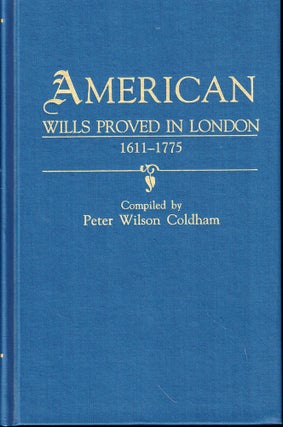 Item #52299 American Wills Proved in London 1611-1775. Peter Wilson Coldham