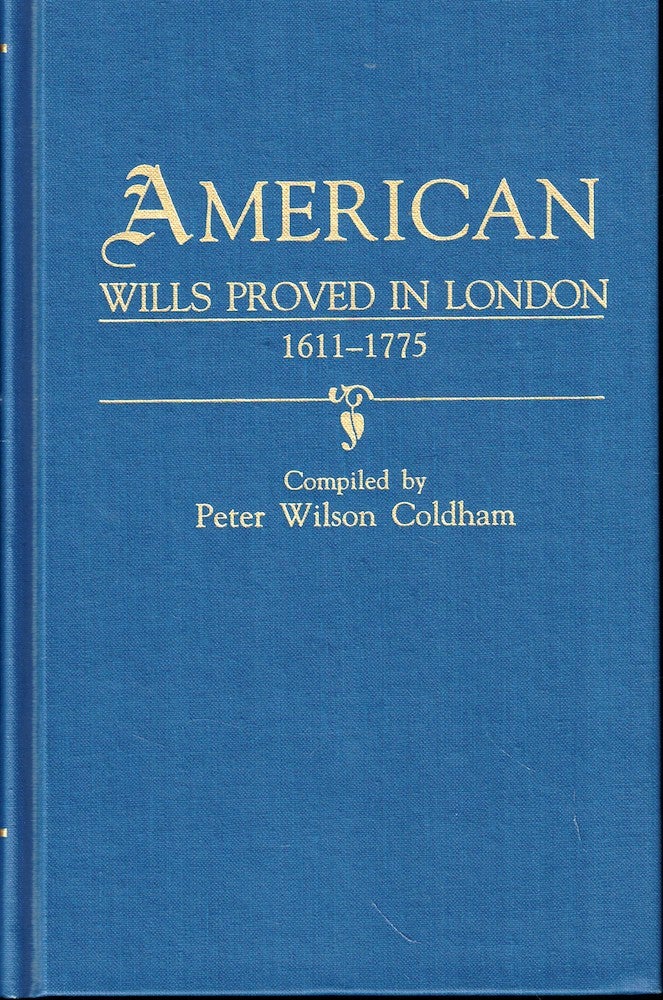 Item #52299 American Wills Proved in London 1611-1775. Peter Wilson Coldham.