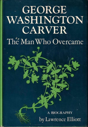 Item #52412 George Washington Carver: The Man Who Overcame. Lawrence Elliott