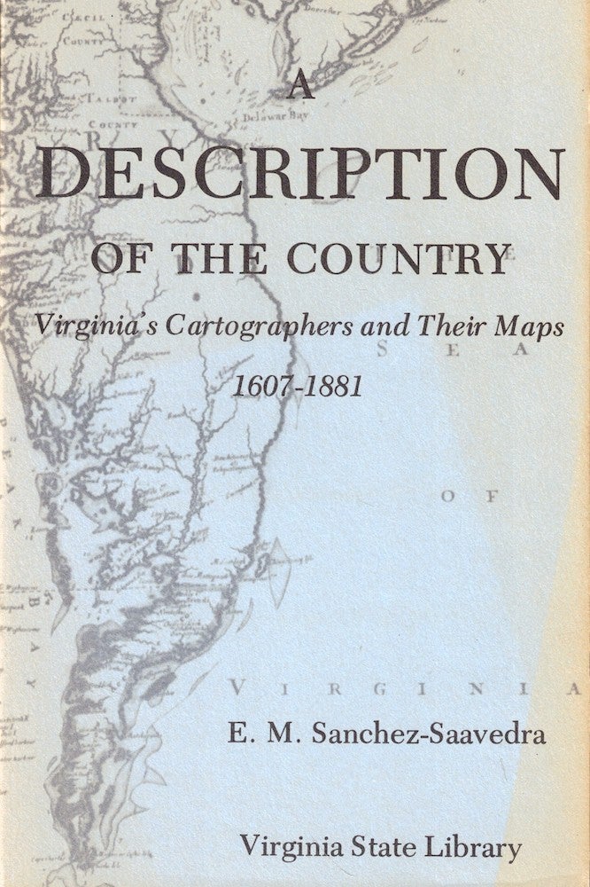 Item #52423 A Description of the Country: Virginia's Cartographers and Their Maps 1607-1881. E. M. Sanchez-Saavedra.