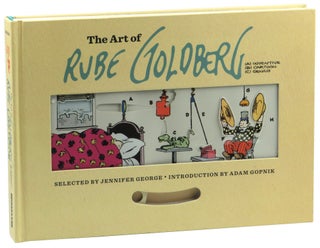 Item #52460 The Art of Rube Goldberg. Jennifer George, Adam Gopnik