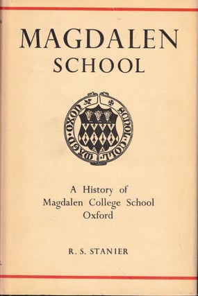 Item #52532 Magdalen School: A History of Magdalen College School Oxford. R. S. Stanier