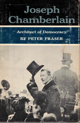 Item #52541 Joseph Chamberlain: Radicalism and Empire, 1868-1914. Peter Fraser