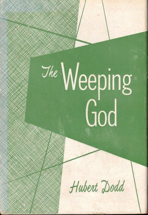 Item #52567 The Weeping God. Hubert Dodd