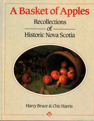 Item #52698 Basket Of Apples: Recollections Of Historic Nova Scotia. Harry Bruce, Chic Harris