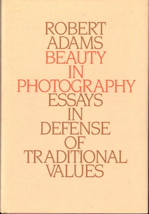 Item #52712 Beauty in Photography: Essays in Defence of Traditional Values. Robert Adams