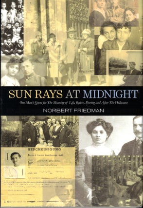 Item #52780 Sun Rays At Midnight: One Man's Quest for the Meaning of Life, Before, During and...