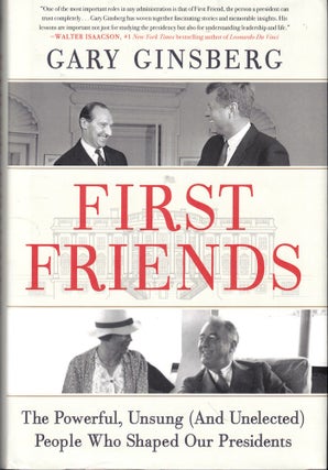 Item #52788 First Friends: The Powerful, Unsung (And Unelected) People Who Shaped Our Presidents....
