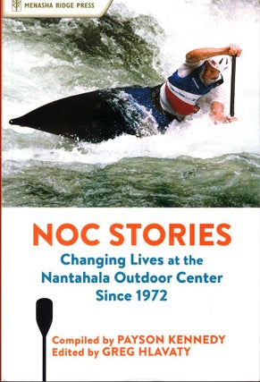 Item #52798 NOC Stories: Changing Lives at the Nantahala Outdoor Center Since 1972. Payson...