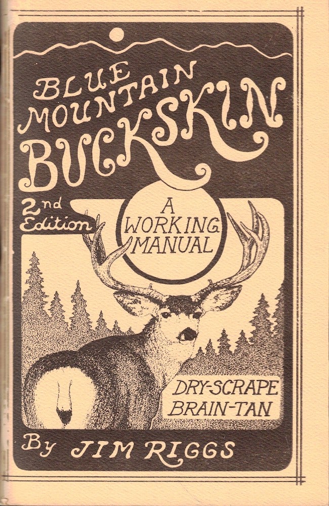 Item #52812 Blue Mountain Buckskin: A Working Manual. Jim Riggs.