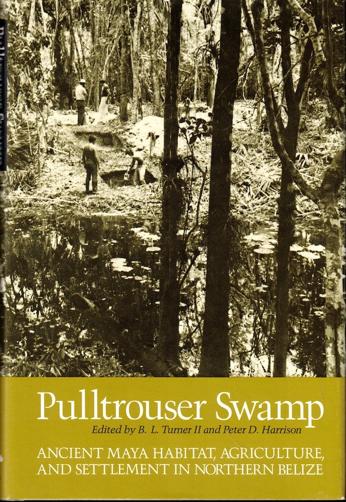 Item #52816 Pulltrouser Swamp: Ancient Maya Habitat, Agriculture, and Settlement in Northern Belize. B L. Turner II, Peter D. Harrison.