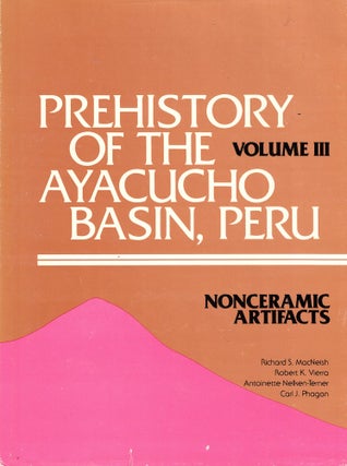 Item #52840 Prehistory of the Ayacucho Basin, Peru Volume III: Nonceramic Artifacts. Robert K....