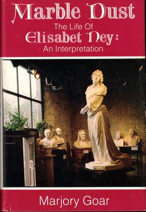 Item #52861 Marble Dust, the Life of Elisabeth Ney: An Interpretation. Marjory Goar