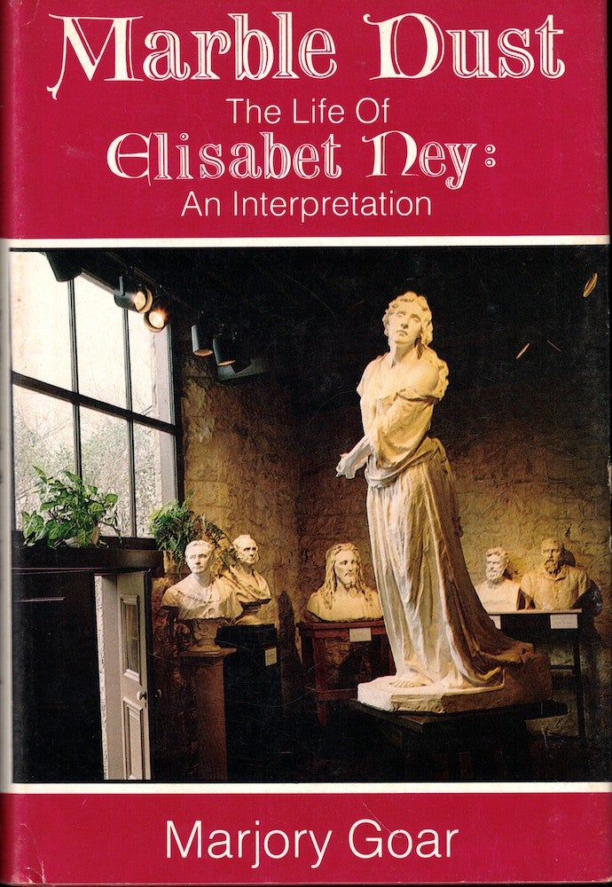 Item #52861 Marble Dust, the Life of Elisabeth Ney: An Interpretation. Marjory Goar.
