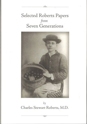 Item #52867 Selected Roberts Papers from Seven Generations. Charles Stewart Roberts