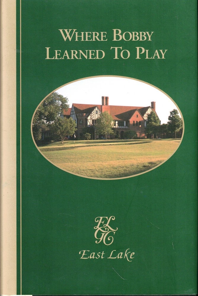 Item #52878 Where Bobby Learned to Play: East Lake Golf Club in Atlanta. Linton C. Hopkins.
