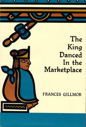 Item #53050 The King Danced in the Marketplace. Frances Gillmor