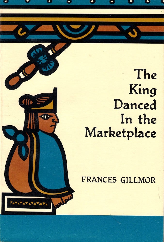 Item #53050 The King Danced in the Marketplace. Frances Gillmor.