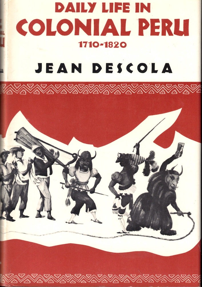 Item #53059 Daily Life in Colonial Peru 1710-1820. Jean Descola.