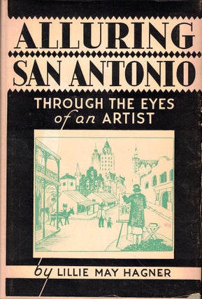 Item #53065 Alluring San Antonio Through the Eyes of an Artist. Lillie May Hagner