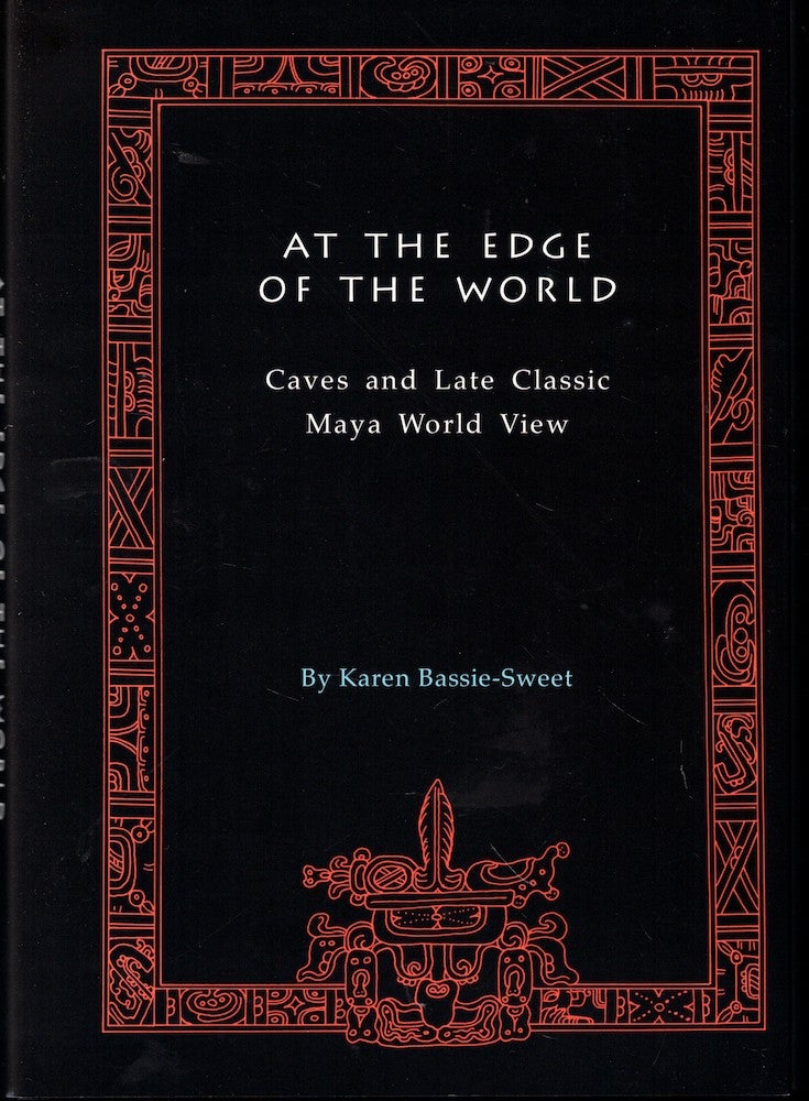 Item #53068 At the Edge of the World: Caves and Late Classic Maya World View. Karen Bassie-Sweet.