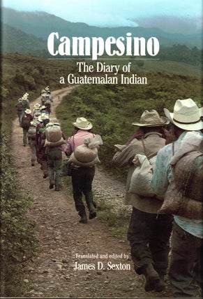 Item #53073 Campesino: The Diary of a Gutamalan Indian. James D. Sexton