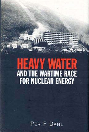 Item #53105 Heavy Water and the Race for Nuclear Energy. Per F. Dahl