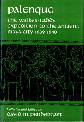 Item #53106 Palenque: The Walker-Caddy Expedition to the Ancient Maya City, 1839-1840. David M....
