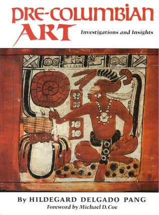 Item #53162 Pre-Columbian Art: Investigations and Insights. Hildegard Delgado Pang