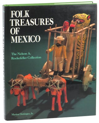 Item #53165 Folk Treasures of Mexico: The Nelson a. Rockefeller Collection. Marion Oettinger