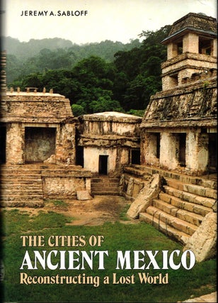 Item #53174 The Cities of Anciet Mexico: Reconstructing a Lost World. Jeremy A. Sabloff