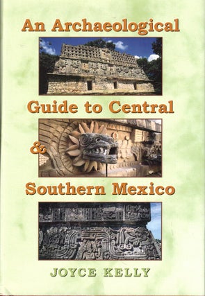 Item #53177 An Archaeological Guide to Central and Southern Mexico. Joyce Kelly