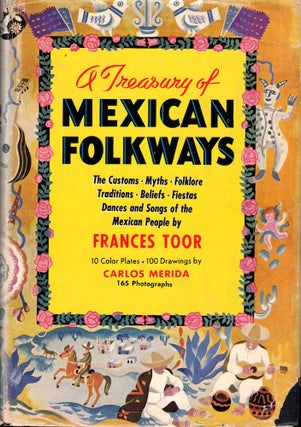 Item #53178 A Treasury Of Mexican Folkways: The Customs, Myths, Folklore, Traditions, Beliefs,...